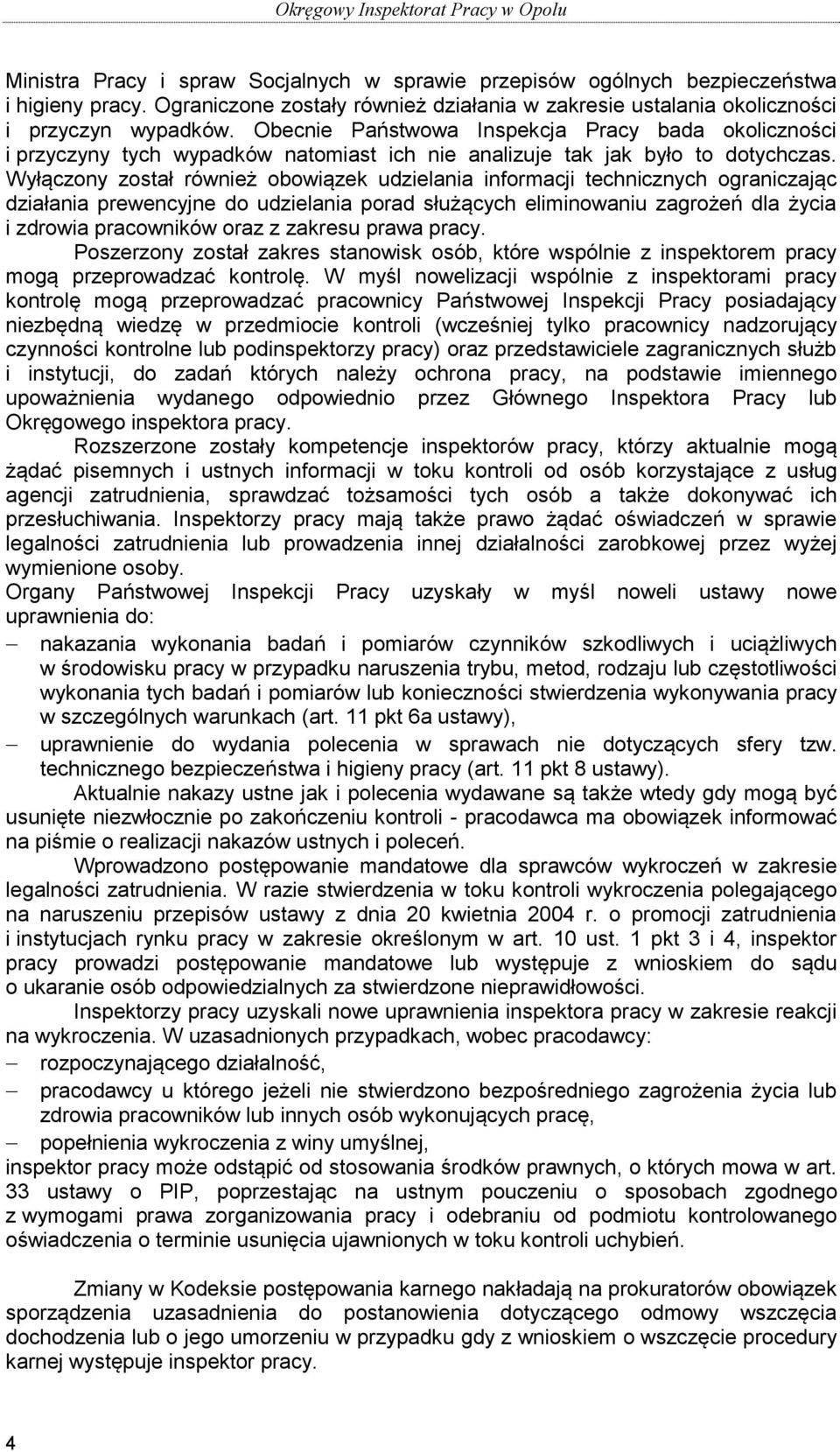 Wyłączony został również obowiązek udzielania informacji technicznych ograniczając działania prewencyjne do udzielania porad służących eliminowaniu zagrożeń dla życia i zdrowia pracowników oraz z