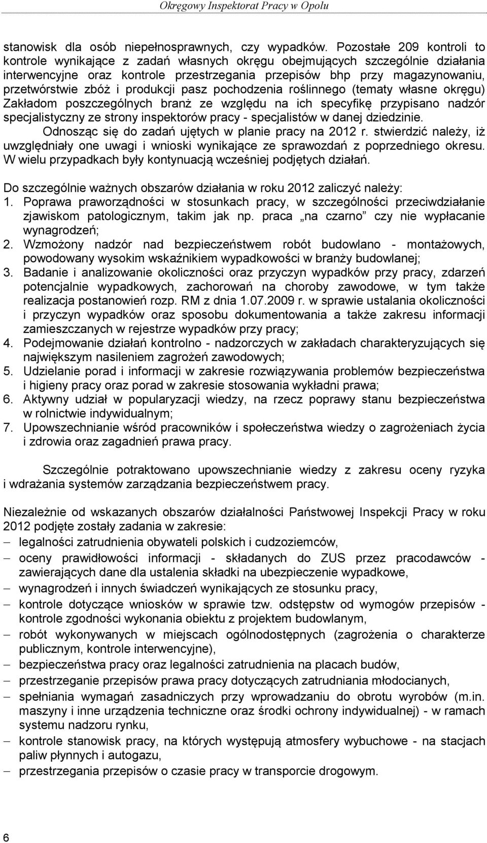 zbóż i produkcji pasz pochodzenia roślinnego (tematy własne okręgu) Zakładom poszczególnych branż ze względu na ich specyfikę przypisano nadzór specjalistyczny ze strony inspektorów pracy -