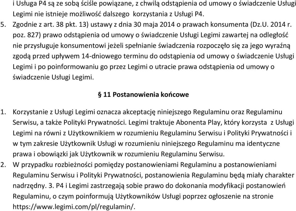 827) prawo odstąpienia od umowy o świadczenie Usługi Legimi zawartej na odległość nie przysługuje konsumentowi jeżeli spełnianie świadczenia rozpoczęło się za jego wyraźną zgodą przed upływem