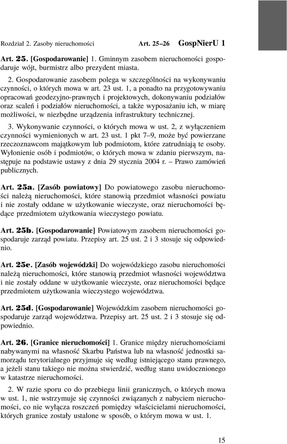 1, a ponadto na przygotowywaniu opracowań geodezyjno-prawnych i projektowych, dokonywaniu podziałów oraz scaleń i podziałów nieruchomości, a także wyposażaniu ich, w miarę możliwości, w niezbędne