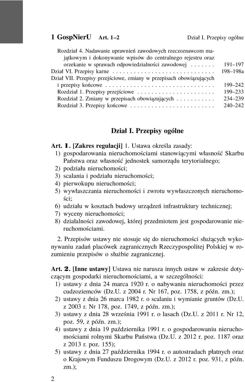 ............................ 198 198a Dział VII. Przepisy przejściowe, zmiany w przepisach obowiązujących i przepisy końcowe............................... 199 242 Rozdział 1. Przepisy przejściowe...................... 199 233 Rozdział 2.