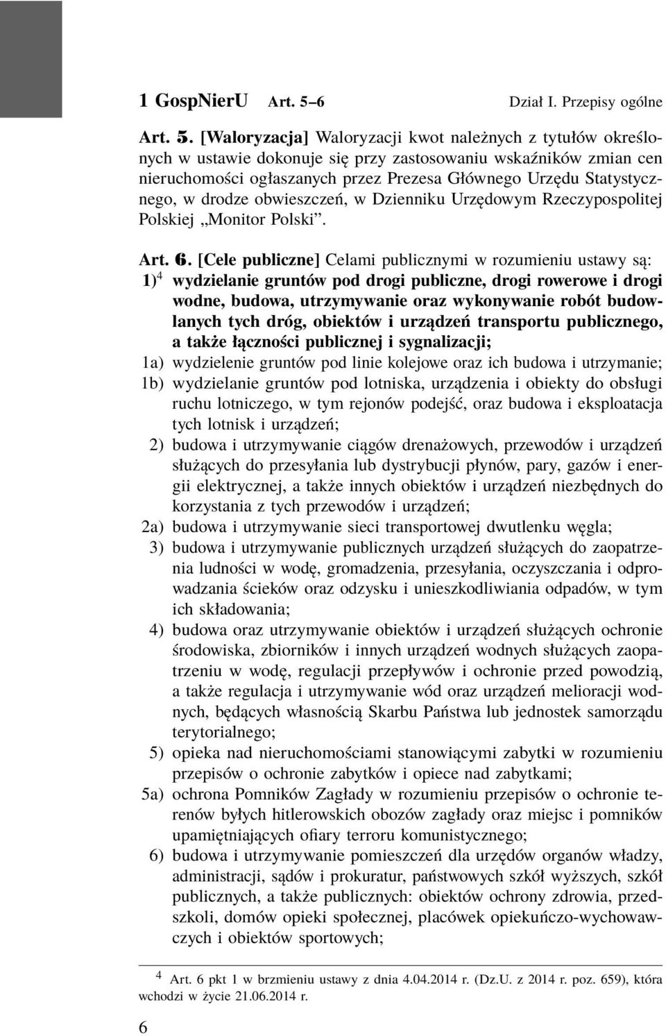 [Waloryzacja] Waloryzacji kwot należnych z tytułów określonych w ustawie dokonuje się przy zastosowaniu wskaźników zmian cen nieruchomości ogłaszanych przez Prezesa Głównego Urzędu Statystycznego, w