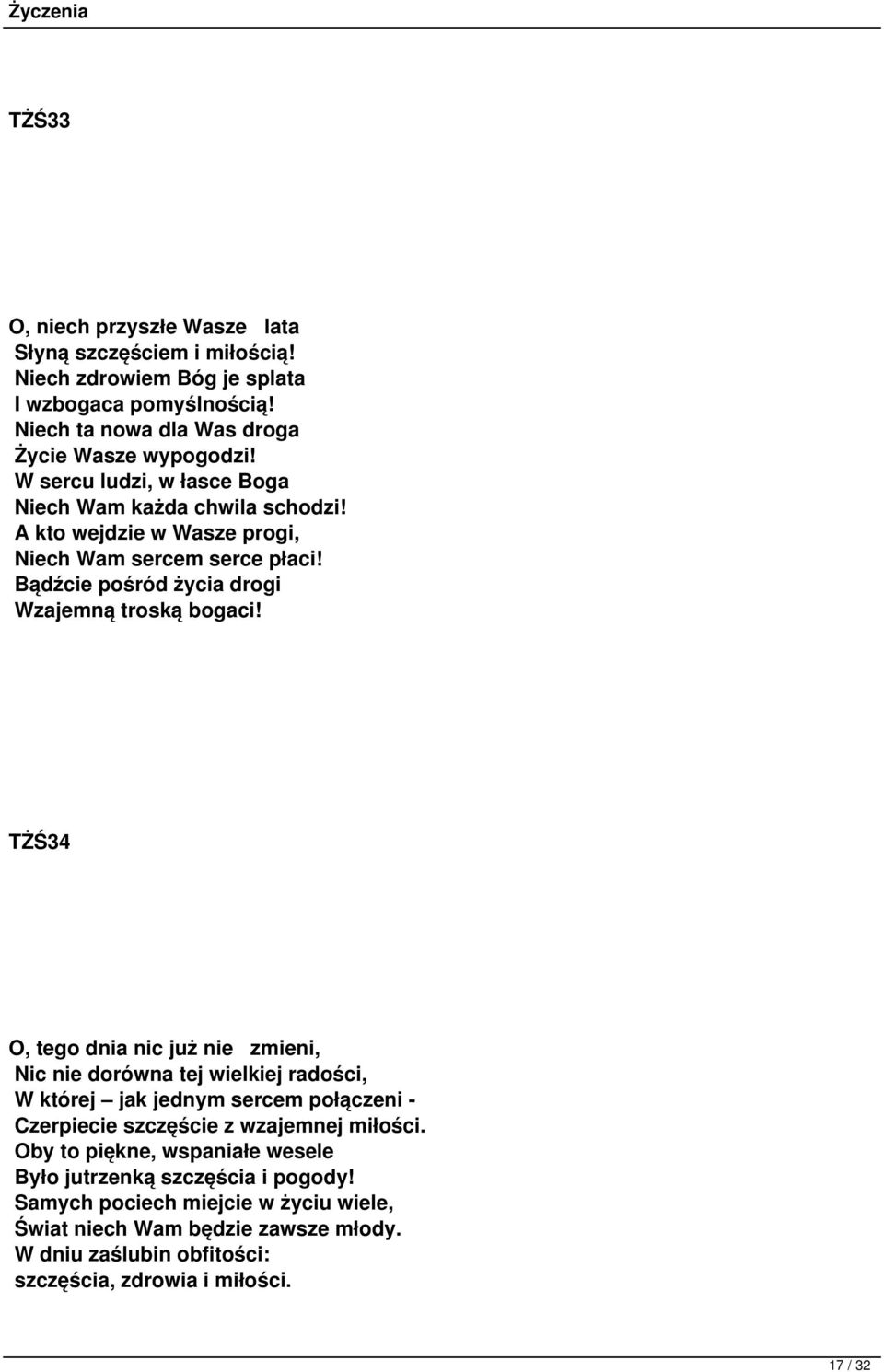 TŻŚ34 O, tego dnia nic już nie zmieni, Nic nie dorówna tej wielkiej radości, W której jak jednym sercem połączeni - Czerpiecie szczęście z wzajemnej miłości.