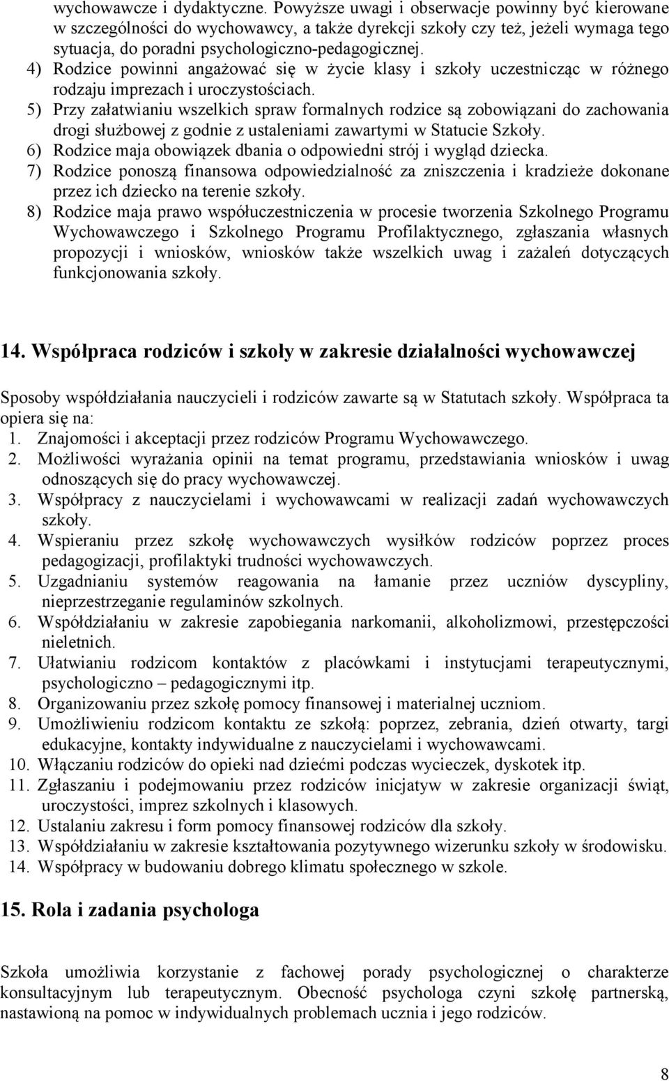 4) Rodzice powinni angażować się w życie klasy i szkoły uczestnicząc w różnego rodzaju imprezach i uroczystościach.