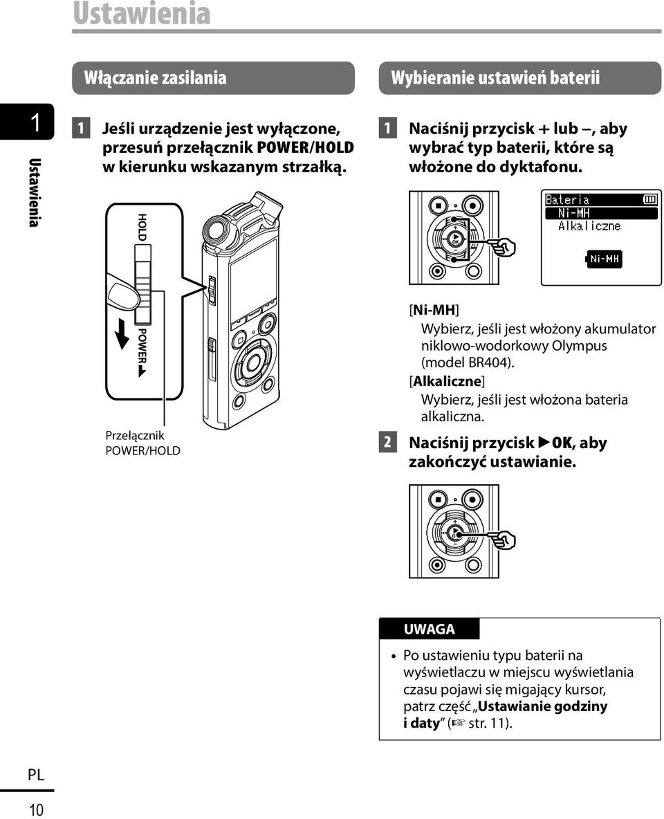 Przełącznik POWER/HOLD [Ni-MH] Wybierz, jeśli jest włożony akumulator niklowo-wodorkowy Olympus (model BR404).