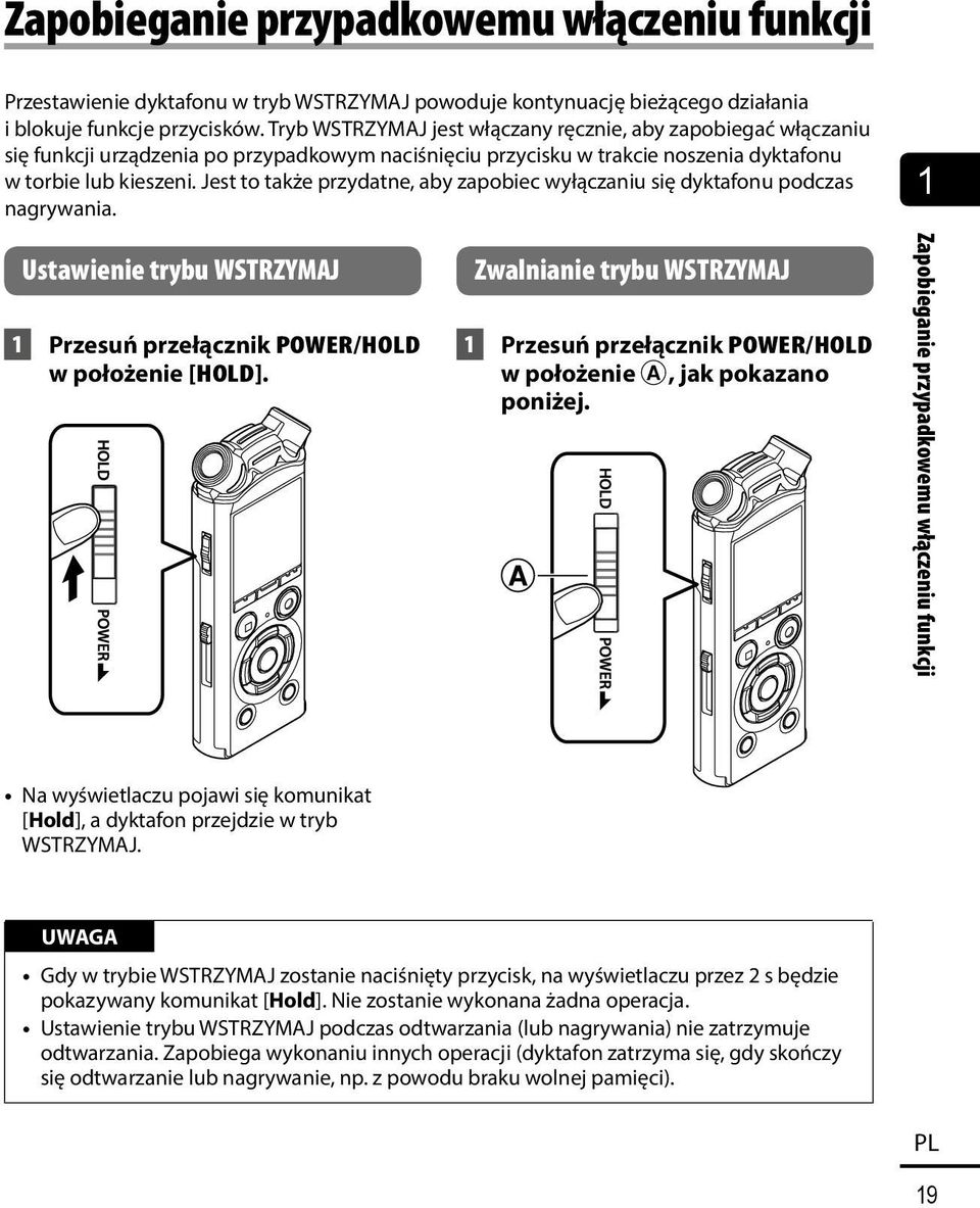 Jest to także przydatne, aby zapobiec wyłączaniu się dyktafonu podczas nagrywania. 1 Ustawienie trybu WSTRZYMAJ 1 Przesuń przełącznik POWER/HOLD w położenie [HOLD].