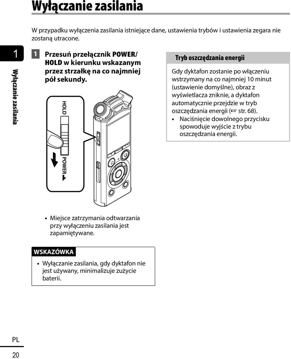 Tryb oszczędzania energii Gdy dyktafon zostanie po włączeniu wstrzymany na co najmniej 10 minut (ustawienie domyślne), obraz z wyświetlacza zniknie, a dyktafon automatycznie