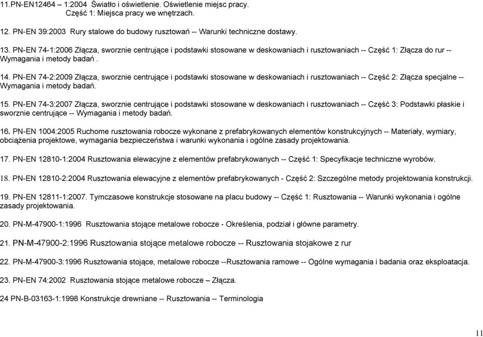 PN-EN 74-2:2009 Złącza, sworznie centrujące i podstawki stosowane w deskowaniach i rusztowaniach -- Część 2: Złącza specjalne -- Wymagania i metody badań. 15.