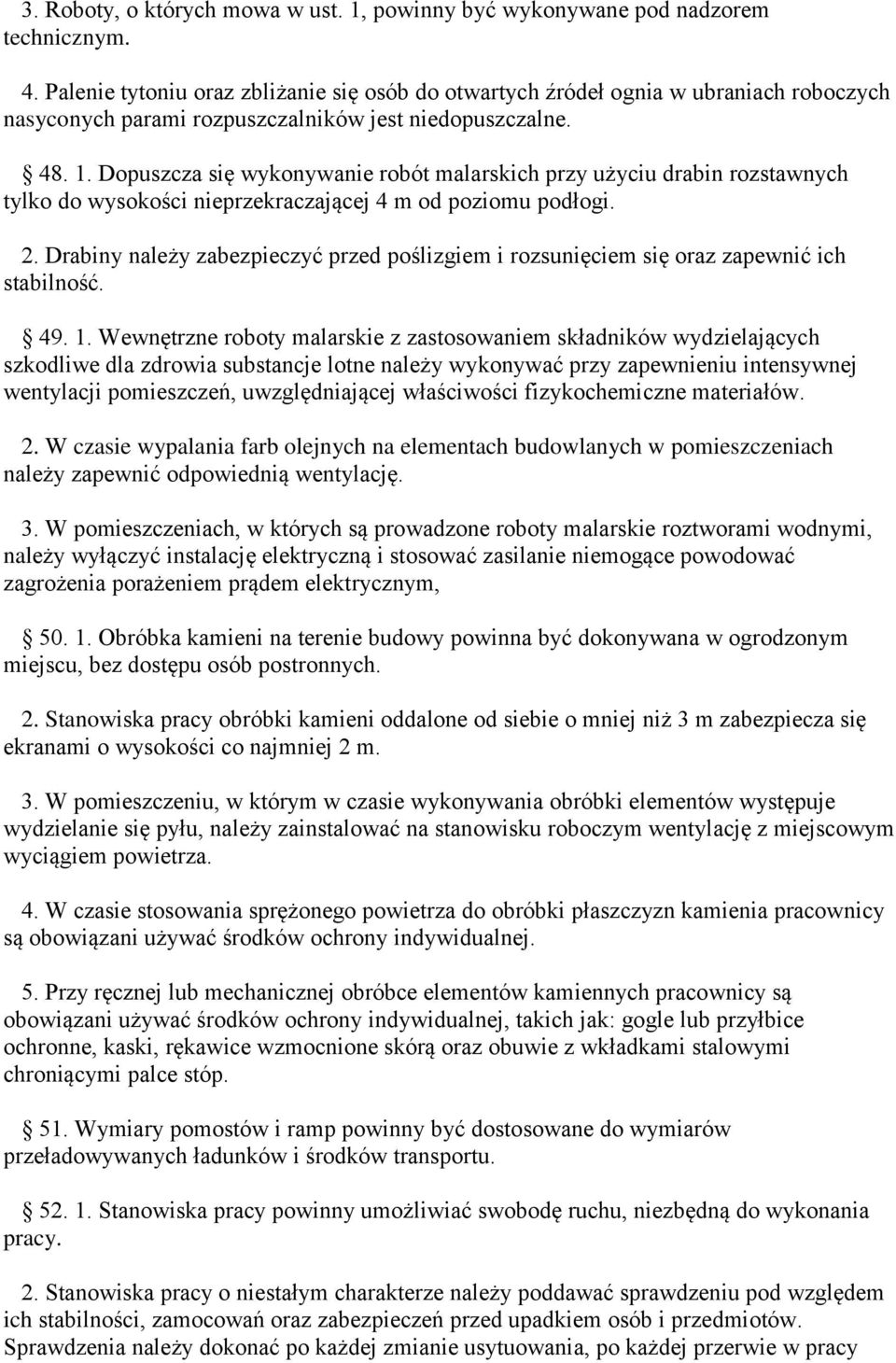 Dopuszcza się wykonywanie robót malarskich przy użyciu drabin rozstawnych tylko do wysokości nieprzekraczającej 4 m od poziomu podłogi. 2.