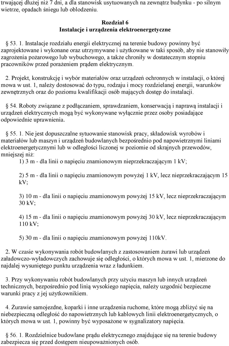 a także chroniły w dostatecznym stopniu pracowników przed porażeniem prądem elektrycznym. 2. Projekt, konstrukcję i wybór materiałów oraz urządzeń ochronnych w instalacji, o której mowa w ust.