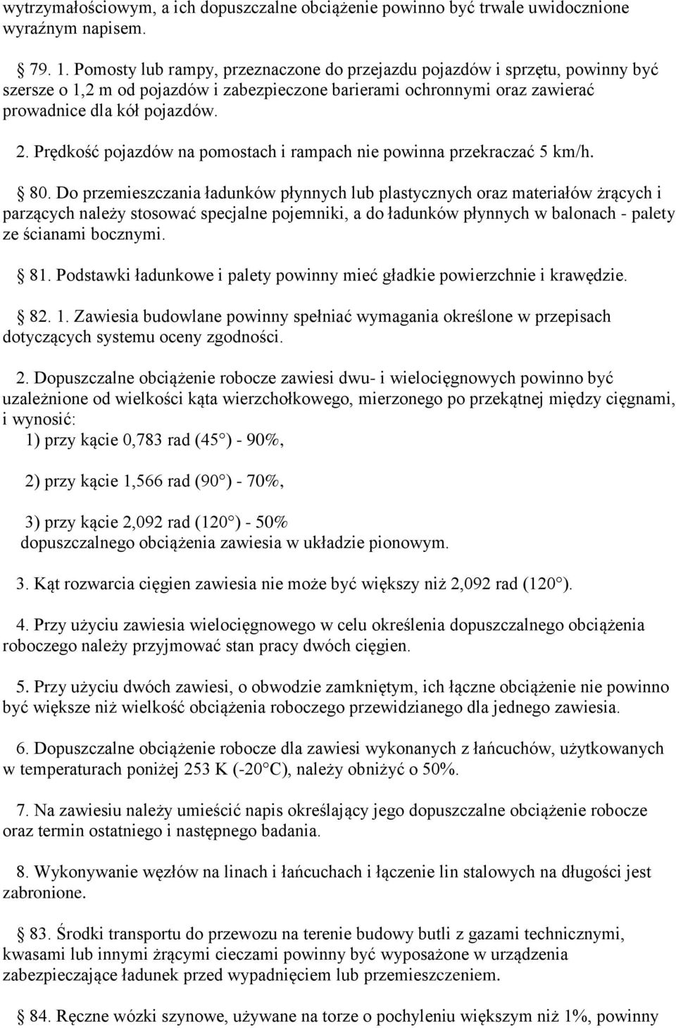 Prędkość pojazdów na pomostach i rampach nie powinna przekraczać 5 km/h. 80.