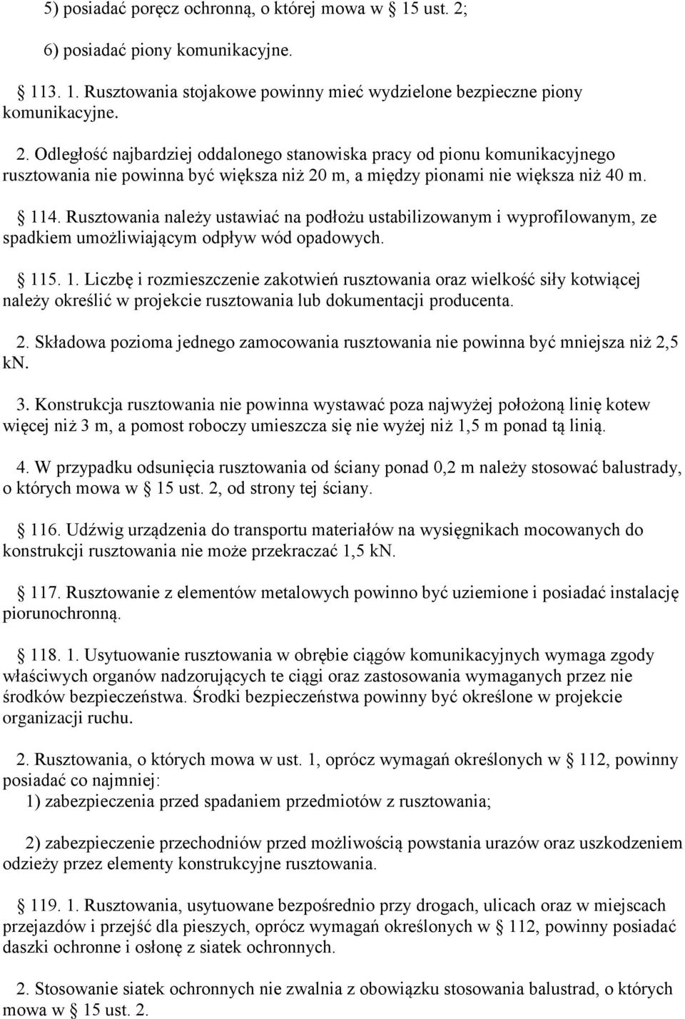 Odległość najbardziej oddalonego stanowiska pracy od pionu komunikacyjnego rusztowania nie powinna być większa niż 20 m, a między pionami nie większa niż 40 m. 114.