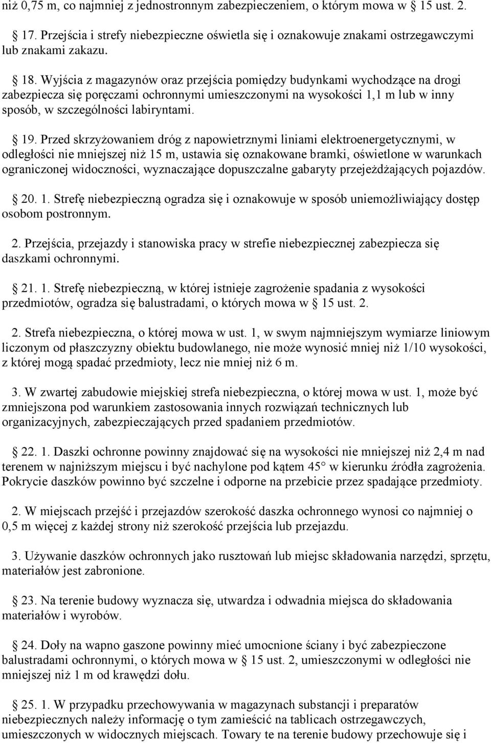 Przed skrzyżowaniem dróg z napowietrznymi liniami elektroenergetycznymi, w odległości nie mniejszej niż 15 m, ustawia się oznakowane bramki, oświetlone w warunkach ograniczonej widoczności,