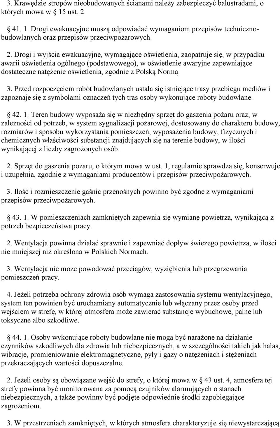 41. 1. Drogi ewakuacyjne muszą odpowiadać wymaganiom przepisów technicznobudowlanych oraz przepisów przeciwpożarowych. 2.