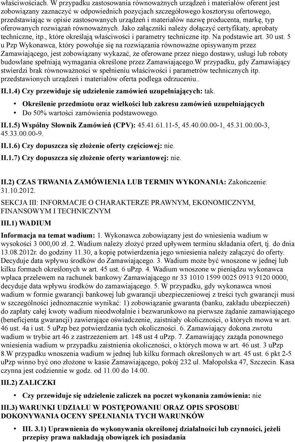 urządzeń i materiałów nazwę producenta, markę, typ oferowanych rozwiązań równoważnych. Jako załączniki należy dołączyć certyfikaty, aprobaty techniczne, itp.