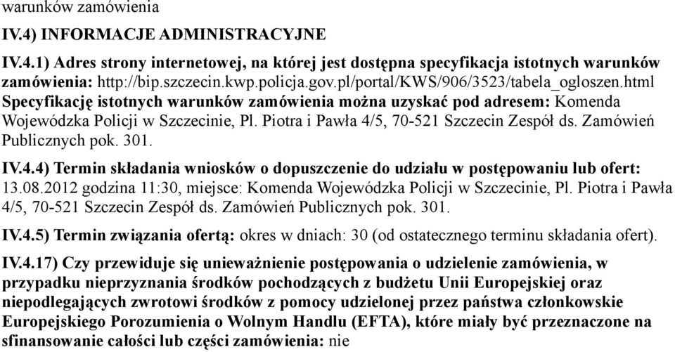 Piotra i Pawła 4/5, 70-521 Szczecin Zespół ds. Zamówień Publicznych pok. 301. IV.4.4) Termin składania wniosków o dopuszczenie do udziału w postępowaniu lub ofert: 13.08.