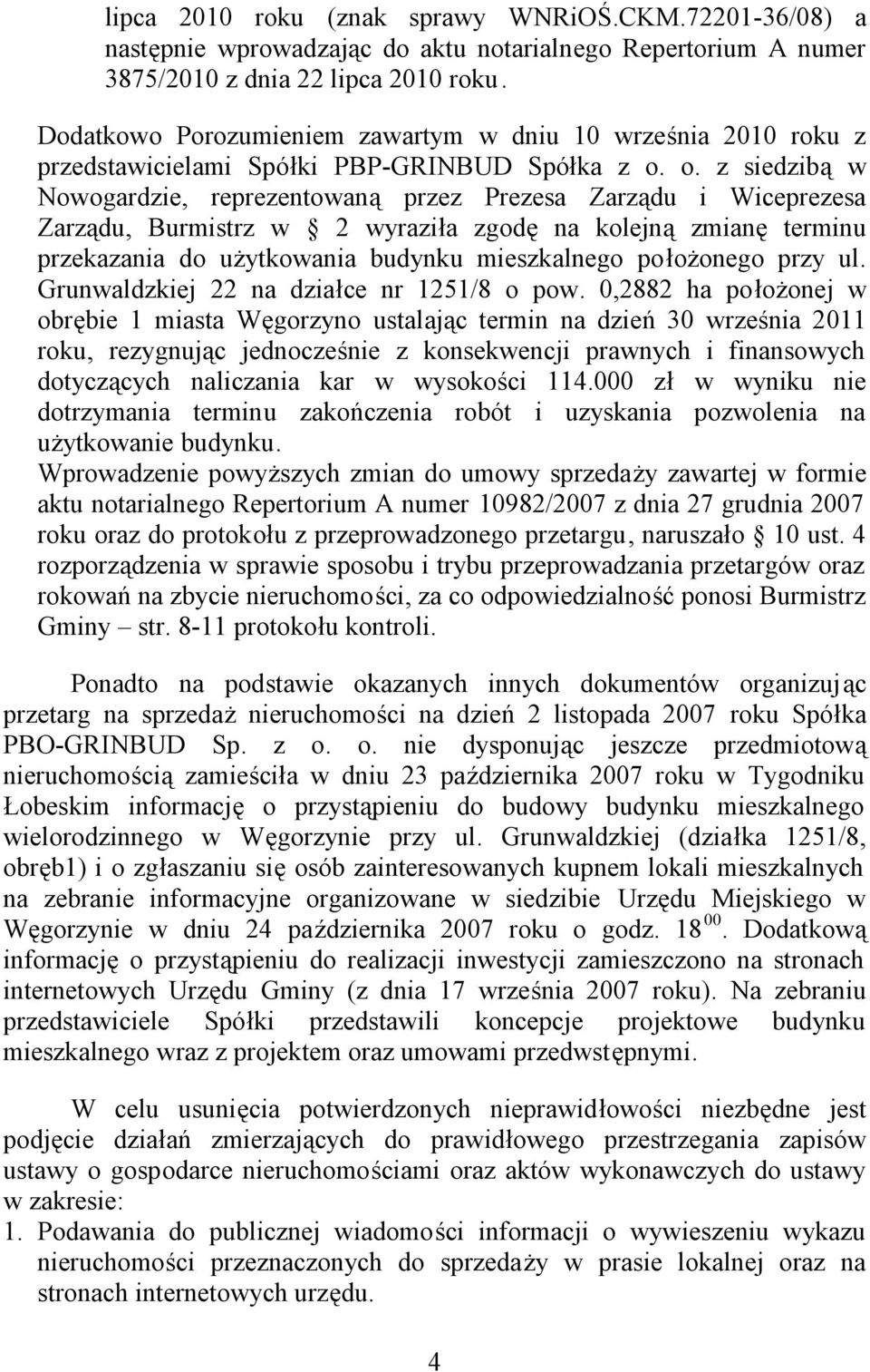 o. z siedzibą w Nowogardzie, reprezentowaną przez Prezesa Zarządu i Wiceprezesa Zarządu, Burmistrz w 2 wyraziła zgodę na kolejną zmianę terminu przekazania do użytkowania budynku mieszkalnego