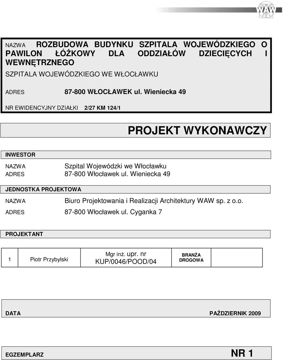 Wieniecka 49 NR EWIDENCYJNY DZIAŁKI 2/27 KM 124/1 PROJEKT WYKONAWCZY INWESTOR NAZWA Szpital Wojewódzki we Włocławku ADRES 87-800 Włocławek ul.