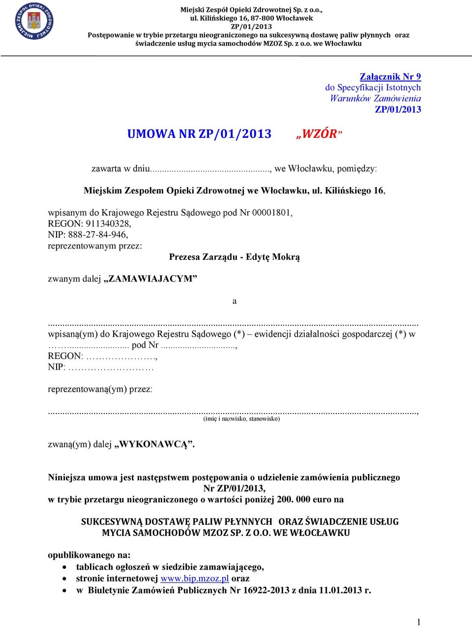 .. wpisaną(ym) do Krajowego Rejestru Sądowego (*) ewidencji działalności gospodarczej (*) w... pod Nr..., REGON:., NIP: reprezentowaną(ym) przez:.