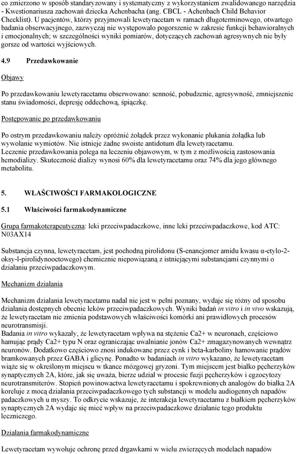 szczególności wyniki pomiarów, dotyczących zachowań agresywnych nie były gorsze od wartości wyjściowych. 4.