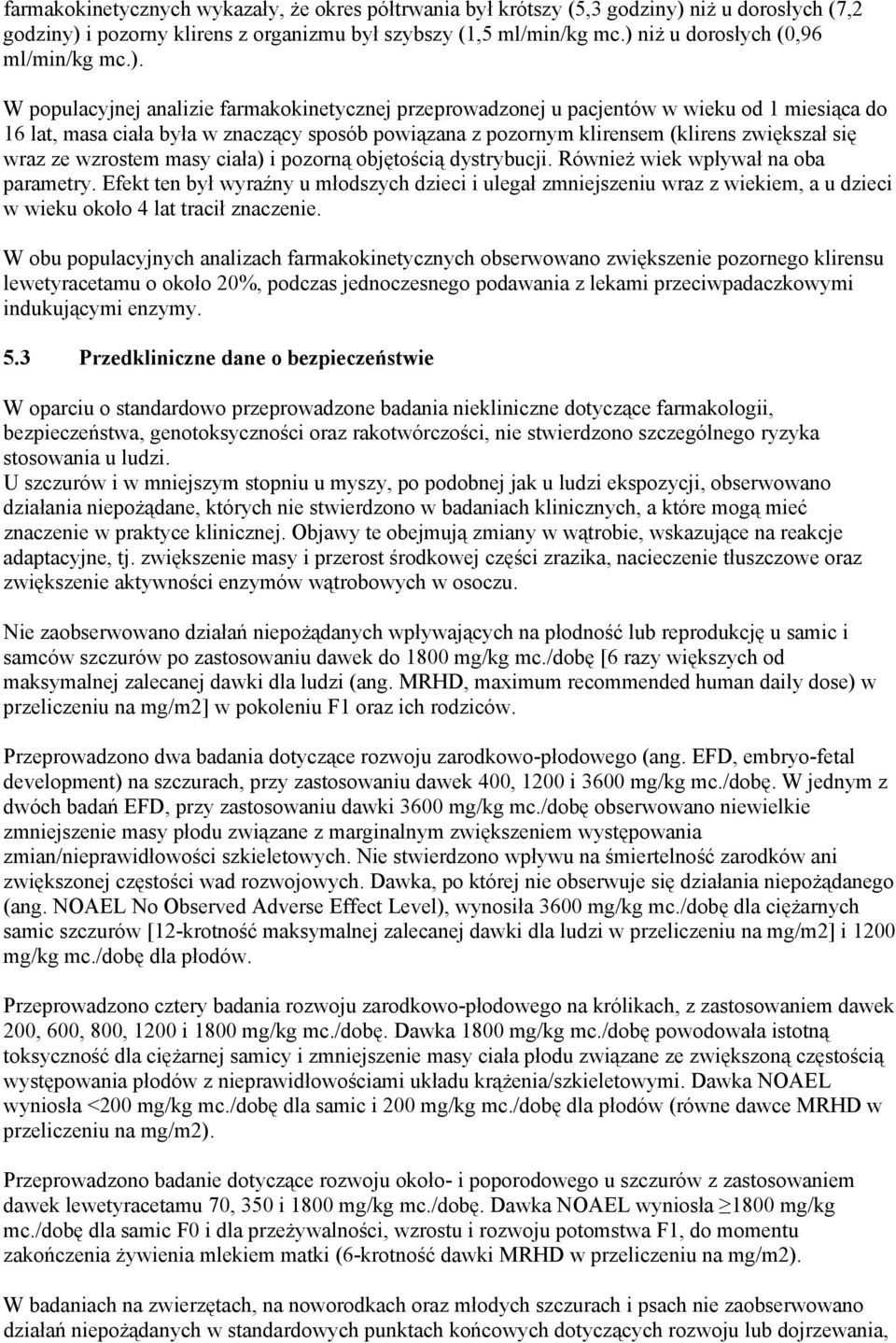 klirensem (klirens zwiększał się wraz ze wzrostem masy ciała) i pozorną objętością dystrybucji. Również wiek wpływał na oba parametry.