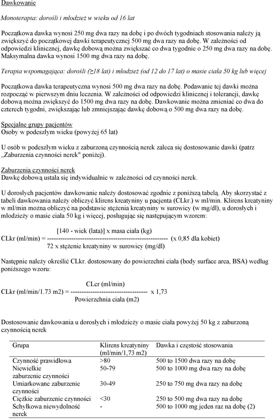 Terapia wspomagająca: dorośli ( 18 lat) i młodzież (od 12 do 17 lat) o masie ciała 50 kg lub więcej Początkowa dawka terapeutyczna wynosi 500 mg dwa razy na dobę.