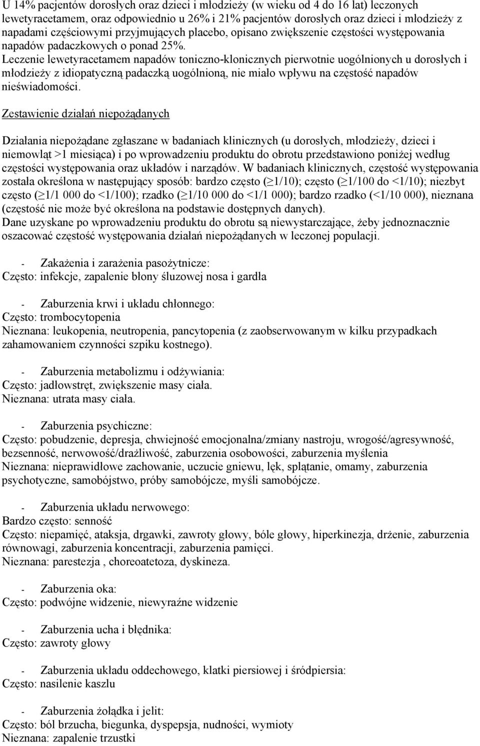 Leczenie lewetyracetamem napadów toniczno-klonicznych pierwotnie uogólnionych u dorosłych i młodzieży z idiopatyczną padaczką uogólnioną, nie miało wpływu na częstość napadów nieświadomości.