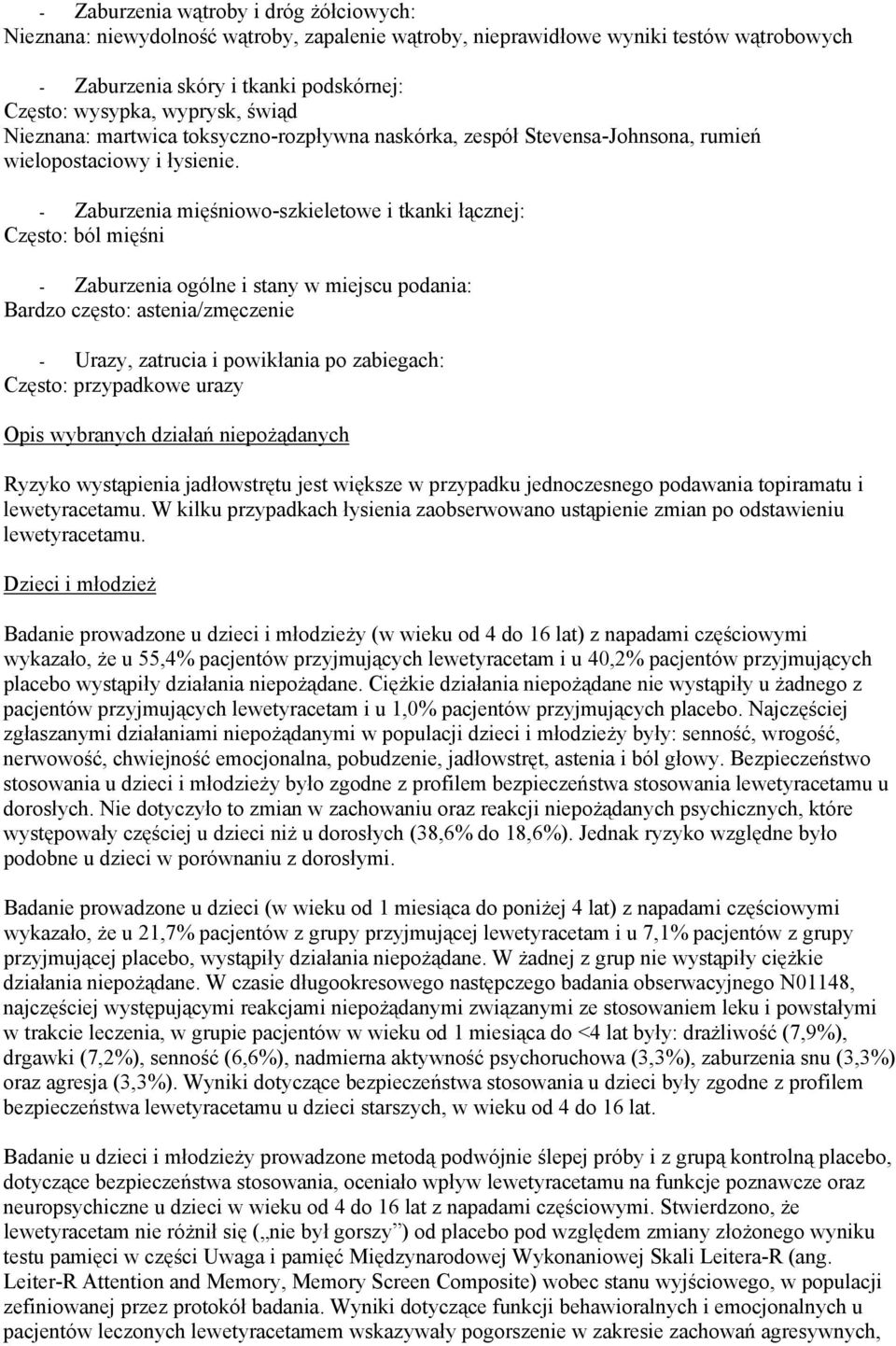 - Zaburzenia mięśniowo-szkieletowe i tkanki łącznej: Często: ból mięśni - Zaburzenia ogólne i stany w miejscu podania: Bardzo często: astenia/zmęczenie - Urazy, zatrucia i powikłania po zabiegach: