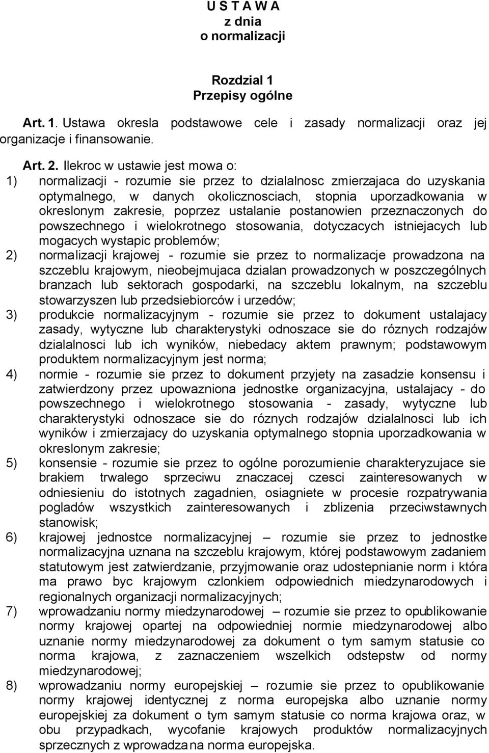 ustalanie postanowien przeznaczonych do powszechnego i wielokrotnego stosowania, dotyczacych istniejacych lub mogacych wystapic problemów; 2) normalizacji krajowej - rozumie sie przez to normalizacje