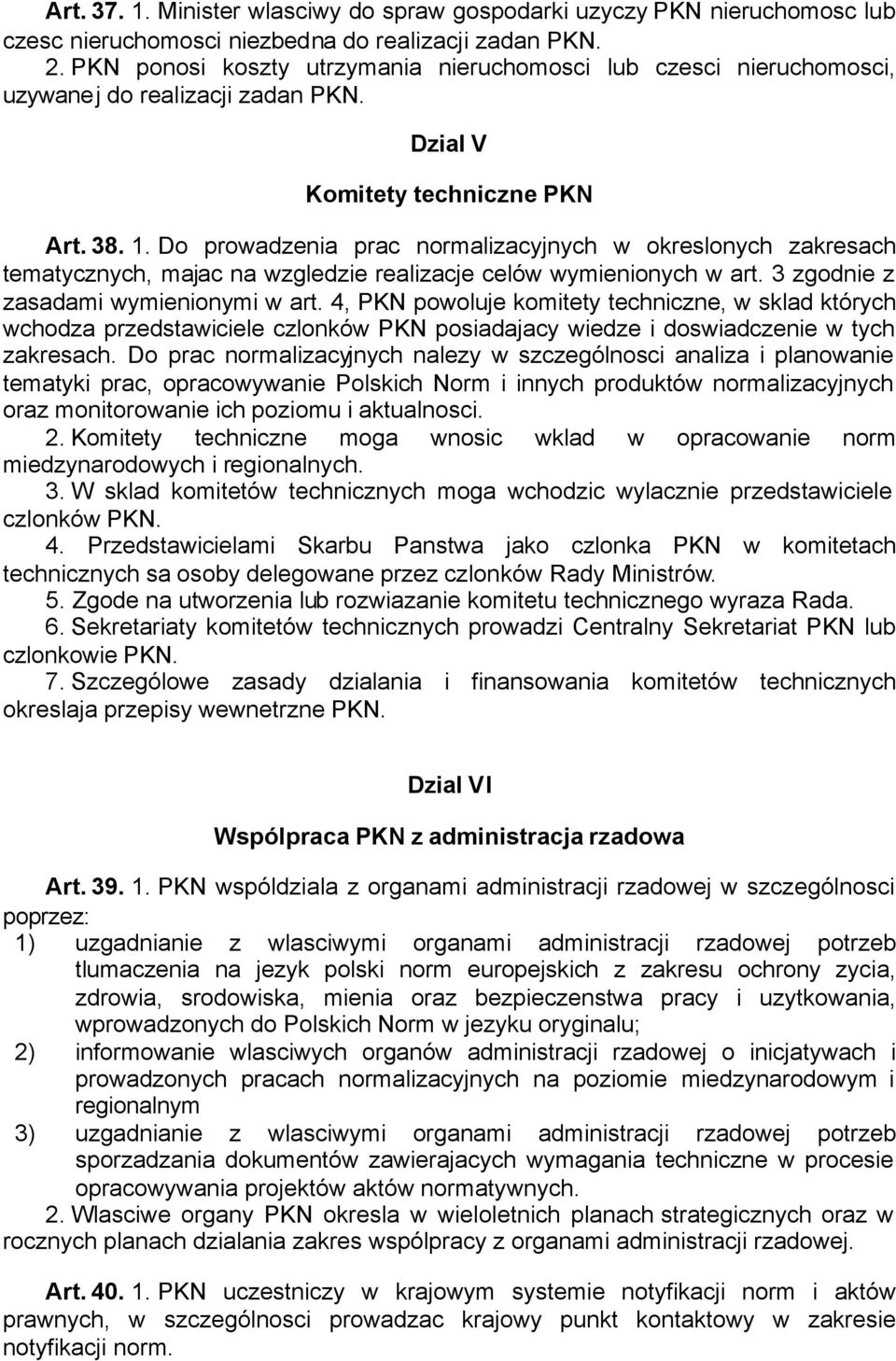 Do prowadzenia prac normalizacyjnych w okreslonych zakresach tematycznych, majac na wzgledzie realizacje celów wymienionych w art. 3 zgodnie z zasadami wymienionymi w art.