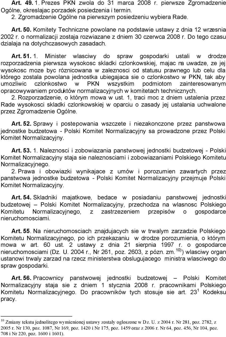 wrzesnia 2002 r. o normalizacji zostaja rozwiazane z dniem 30 czerwca 2008 r. Do tego czasu dzialaja na dotychczasowych zasadach. Art. 51. 1.