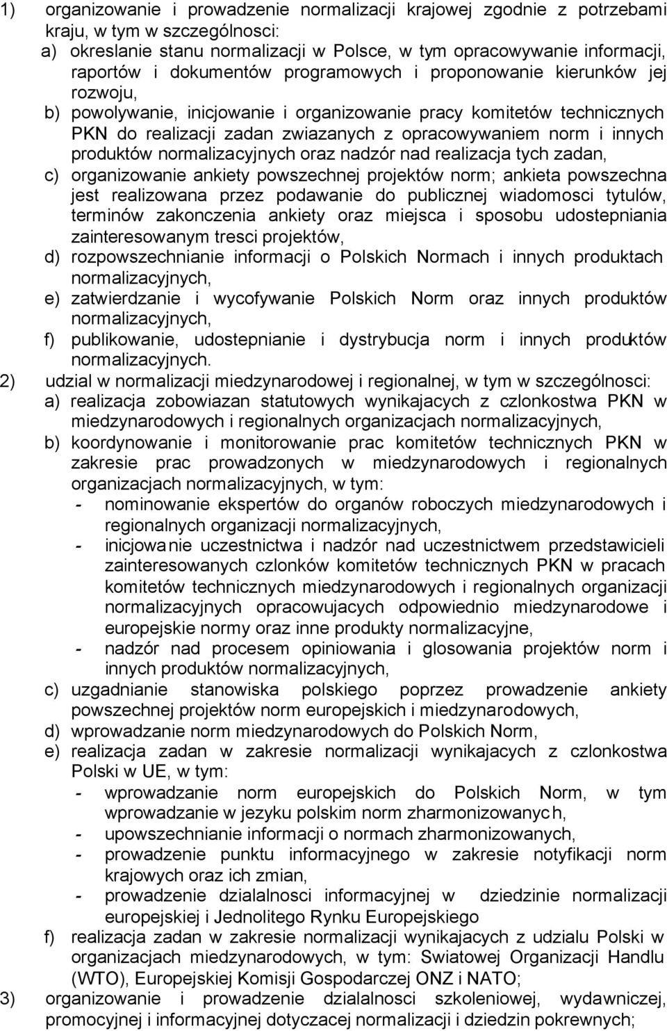 innych produktów normalizacyjnych oraz nadzór nad realizacja tych zadan, c) organizowanie ankiety powszechnej projektów norm; ankieta powszechna jest realizowana przez podawanie do publicznej