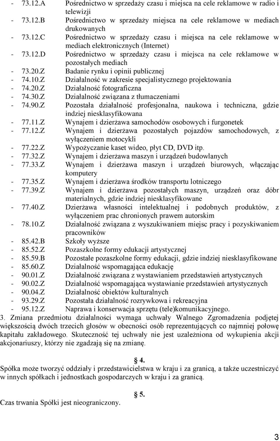 20.Z Działalność fotograficzna - 74.30.Z Działalność związana z tłumaczeniami - 74.90.Z Pozostała działalność profesjonalna, naukowa i techniczna, gdzie indziej niesklasyfikowana - 77.11.