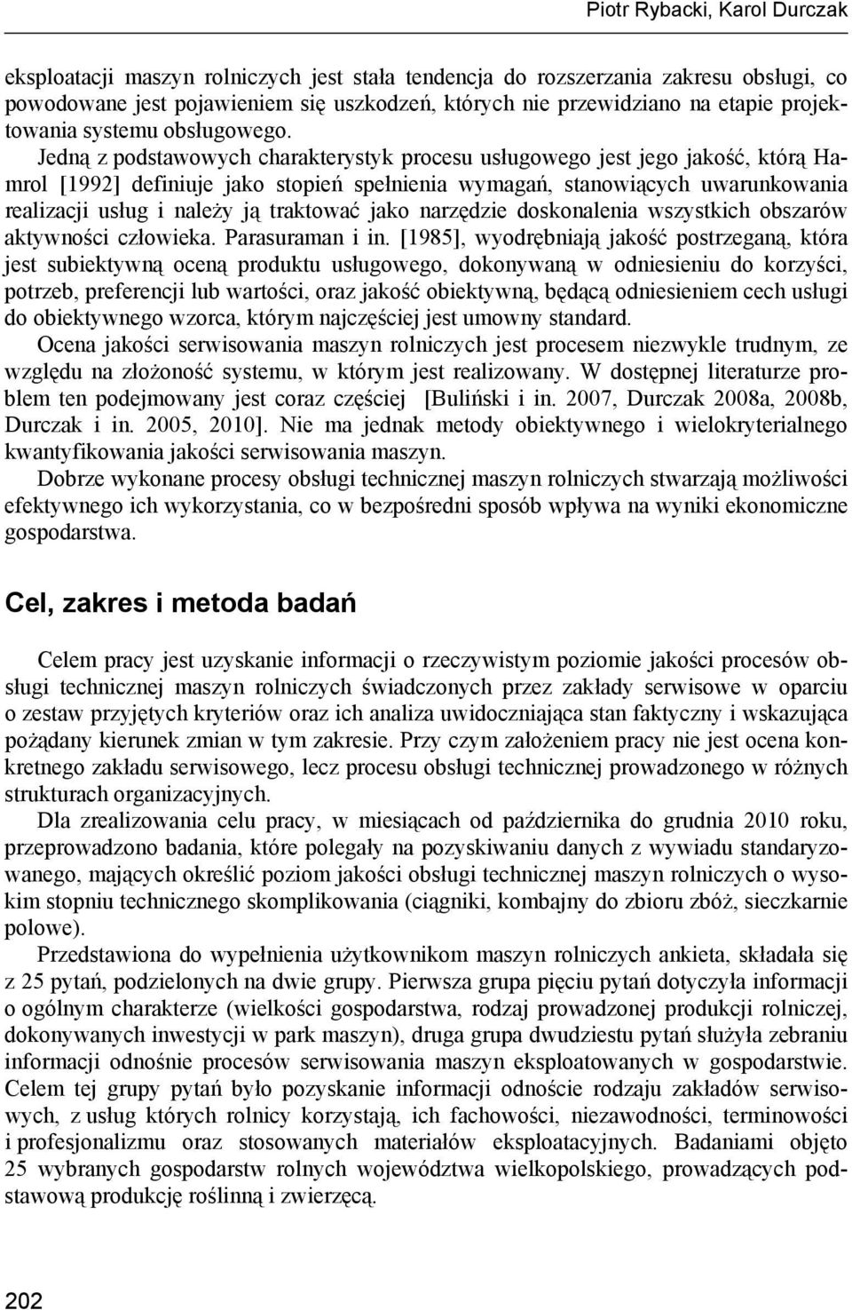 Jedną z podstawowych charakterystyk procesu usługowego jest jego jakość, którą Hamrol [1992] definiuje jako stopień spełnienia wymagań, stanowiących uwarunkowania realizacji usług i należy ją