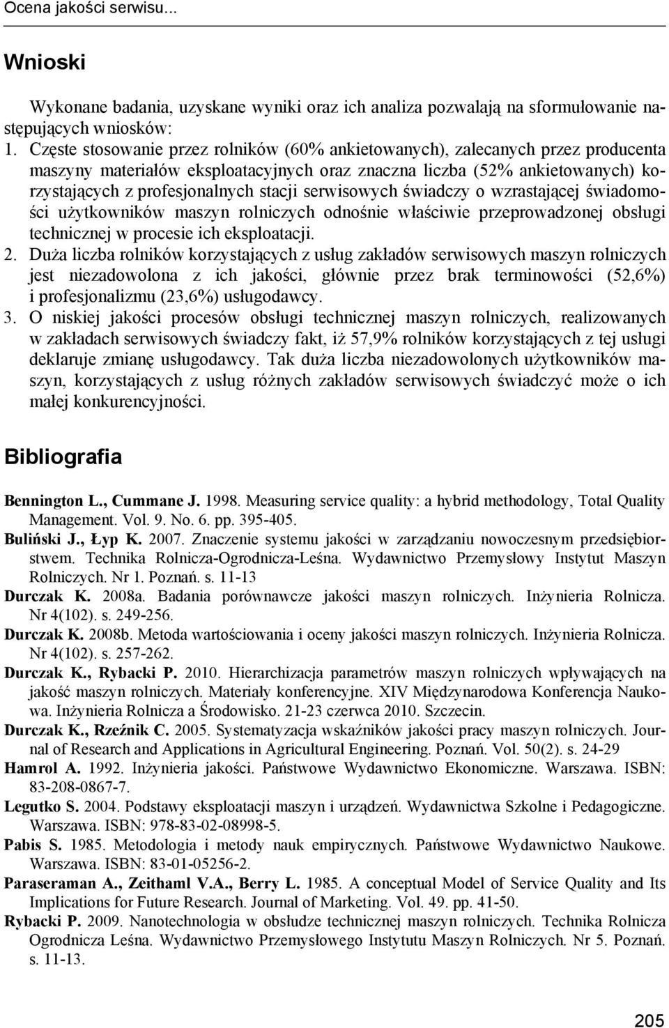 serwisowych świadczy o wzrastającej świadomości użytkowników maszyn rolniczych odnośnie właściwie przeprowadzonej obsługi technicznej w procesie ich eksploatacji. 2.