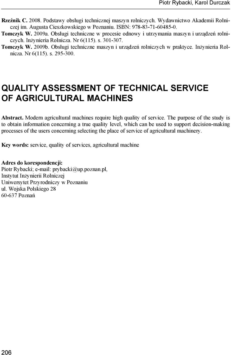 Obsługi techniczne maszyn i urządzeń rolniczych w praktyce. Inżynieria Rolnicza. Nr 6(115). s. 295-300. QUALITY ASSESSMENT OF TECHNICAL SERVICE OF AGRICULTURAL MACHINES Abstract.