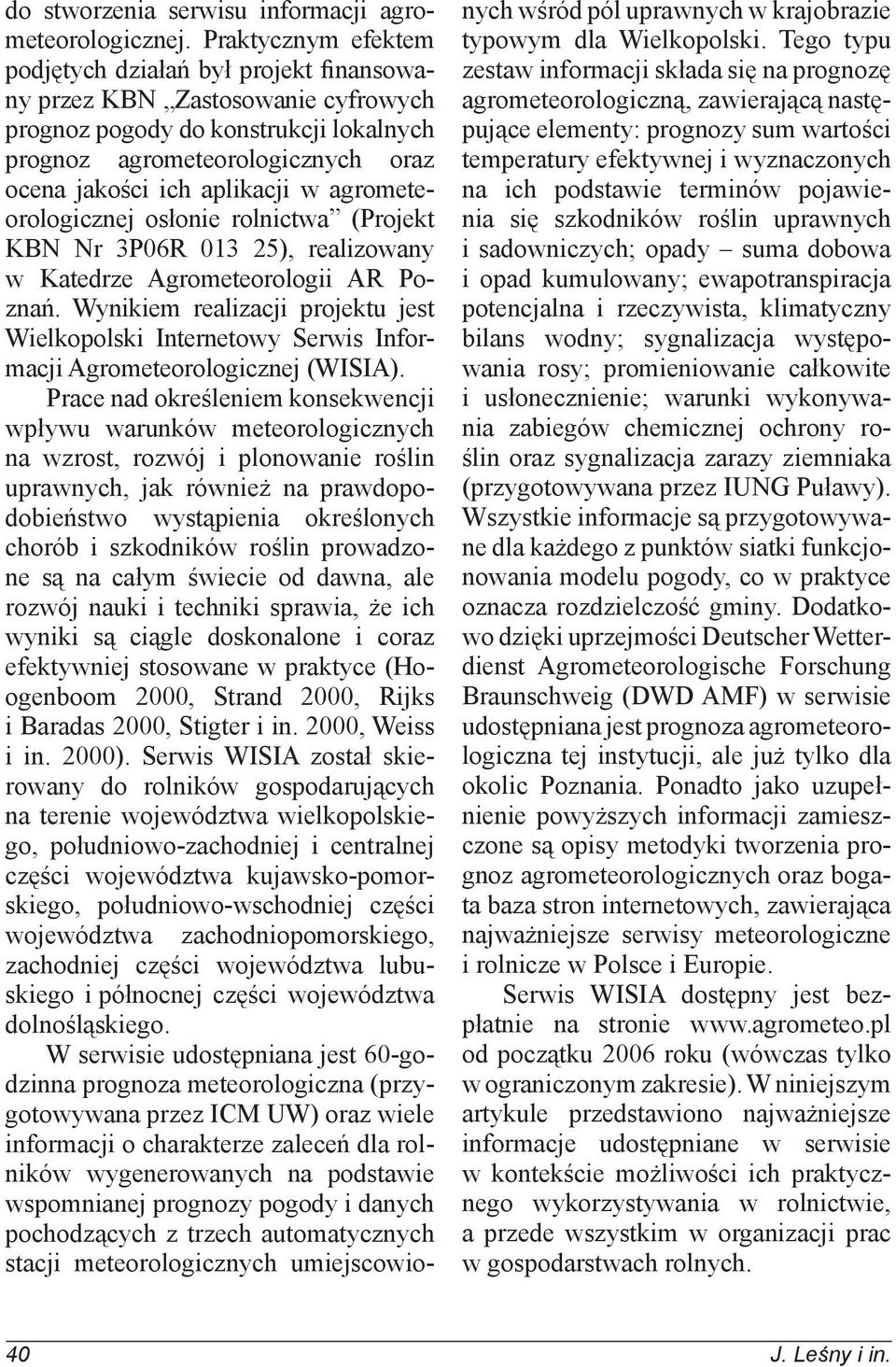 agrometeorologicznej osłonie rolnictwa (Projekt KBN Nr 3P06R 013 25), realizowany w Katedrze Agrometeorologii AR Poznań.