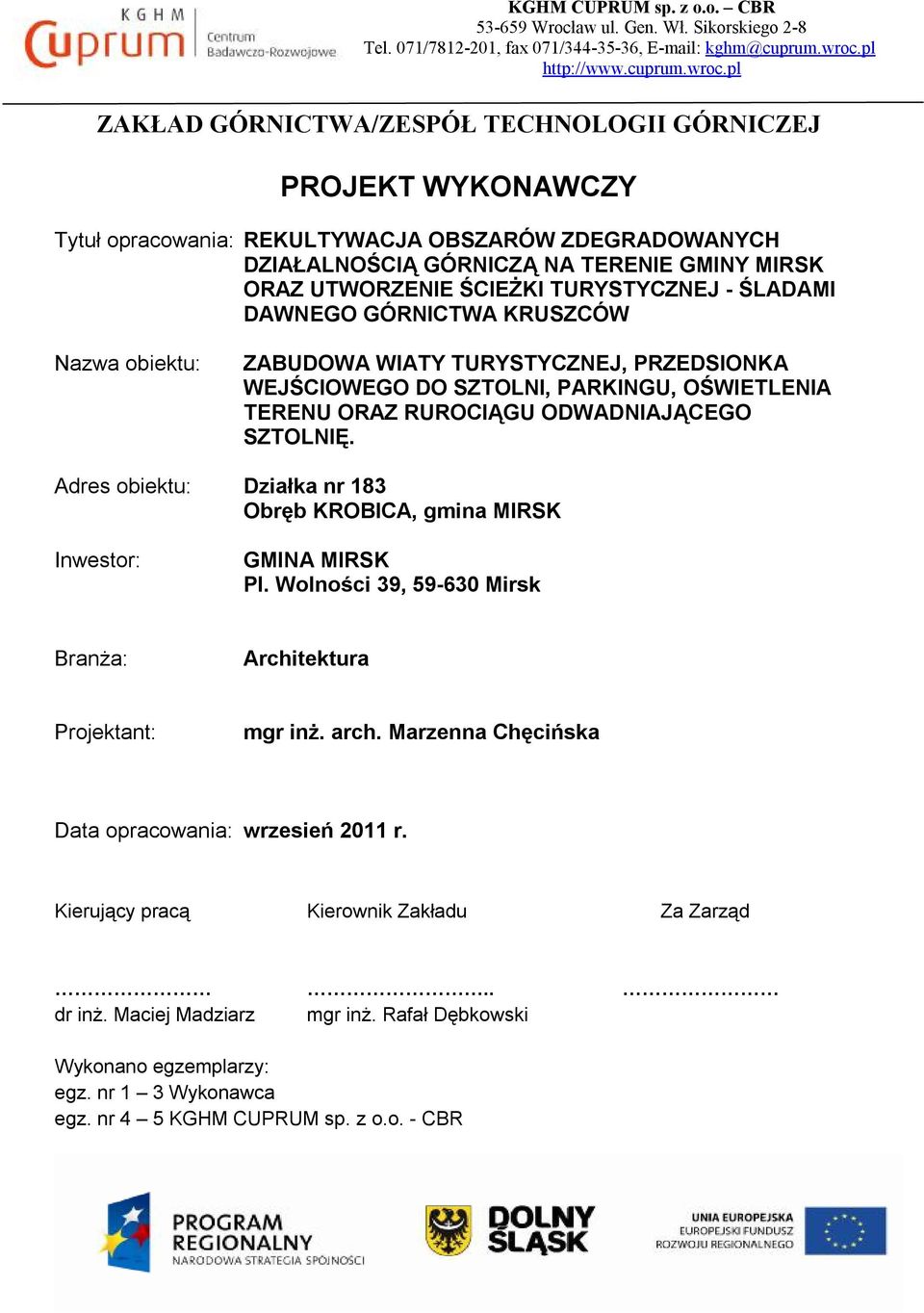 pl ZAKŁAD GÓRNICTWA/ZESPÓŁ TECHNOLOGII GÓRNICZEJ PROJEKT WYKONAWCZY Tytuł opracowania: REKULTYWACJA OBSZARÓW ZDEGRADOWANYCH DZIAŁALNOŚCIĄ GÓRNICZĄ NA TERENIE GMINY MIRSK ORAZ UTWORZENIE ŚCIEŻKI