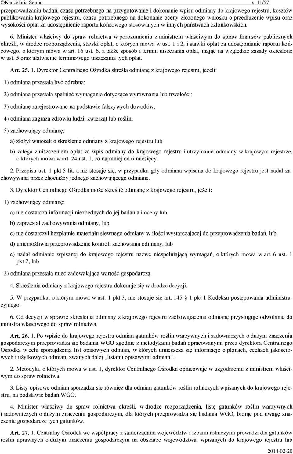 złożonego wniosku o przedłużenie wpisu oraz wysokości opłat za udostępnienie raportu końcowego stosowanych w innych państwach członkowskich. 6.