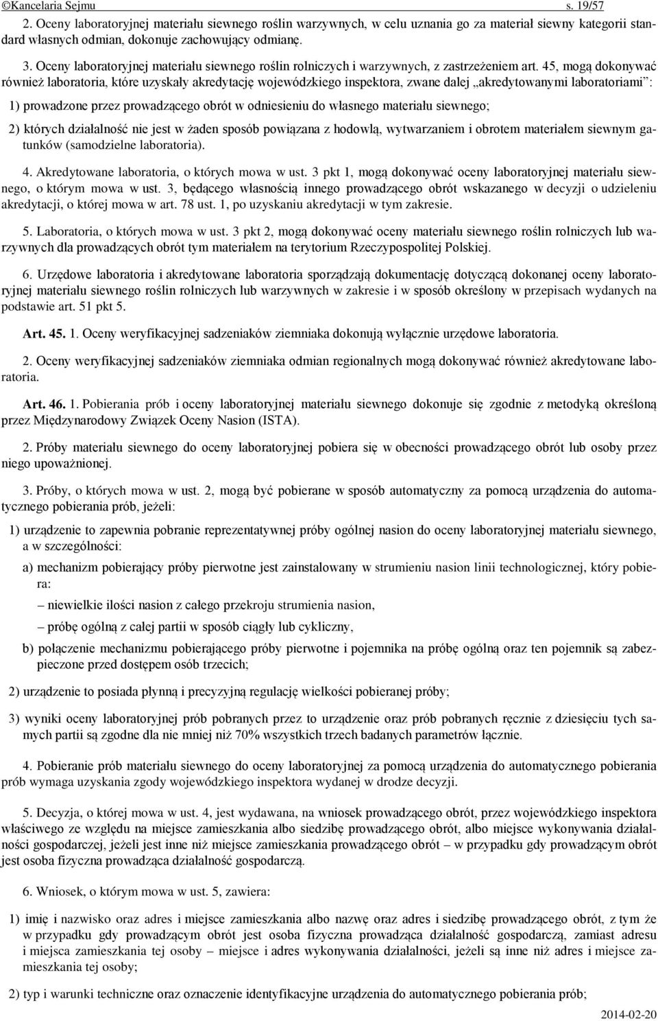 45, mogą dokonywać również laboratoria, które uzyskały akredytację wojewódzkiego inspektora, zwane dalej akredytowanymi laboratoriami : 1) prowadzone przez prowadzącego obrót w odniesieniu do