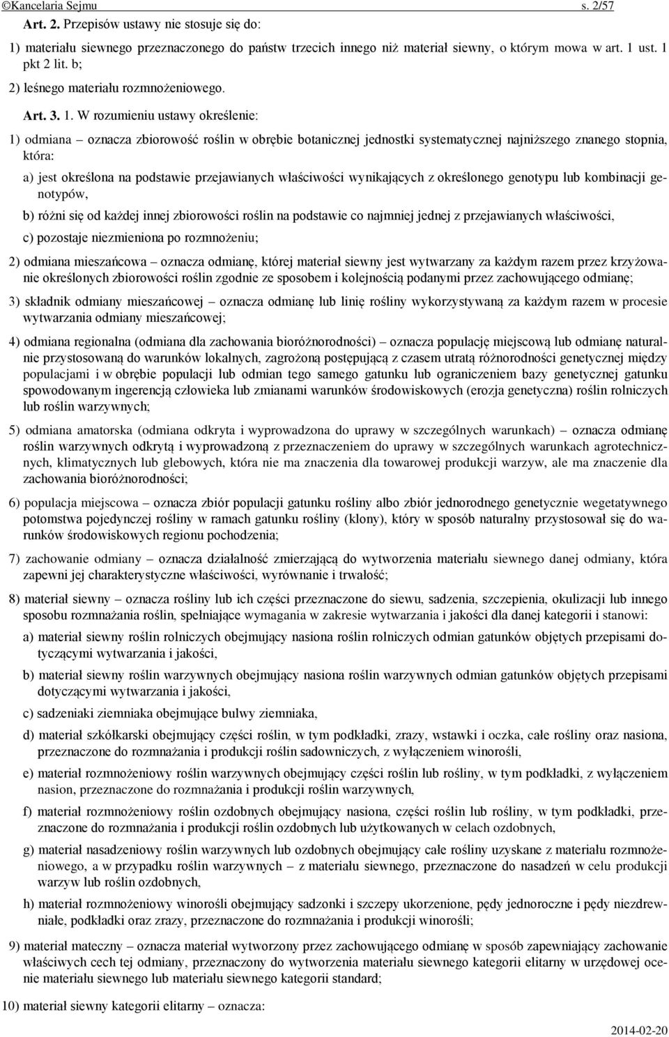 W rozumieniu ustawy określenie: 1) odmiana oznacza zbiorowość roślin w obrębie botanicznej jednostki systematycznej najniższego znanego stopnia, która: a) jest określona na podstawie przejawianych