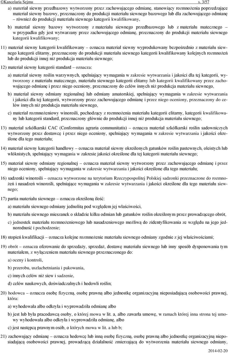 zachowującego odmianę również do produkcji materiału siewnego kategorii kwalifikowany, b) materiał siewny bazowy wytworzony z materiału siewnego przedbazowego lub z materiału matecznego w przypadku