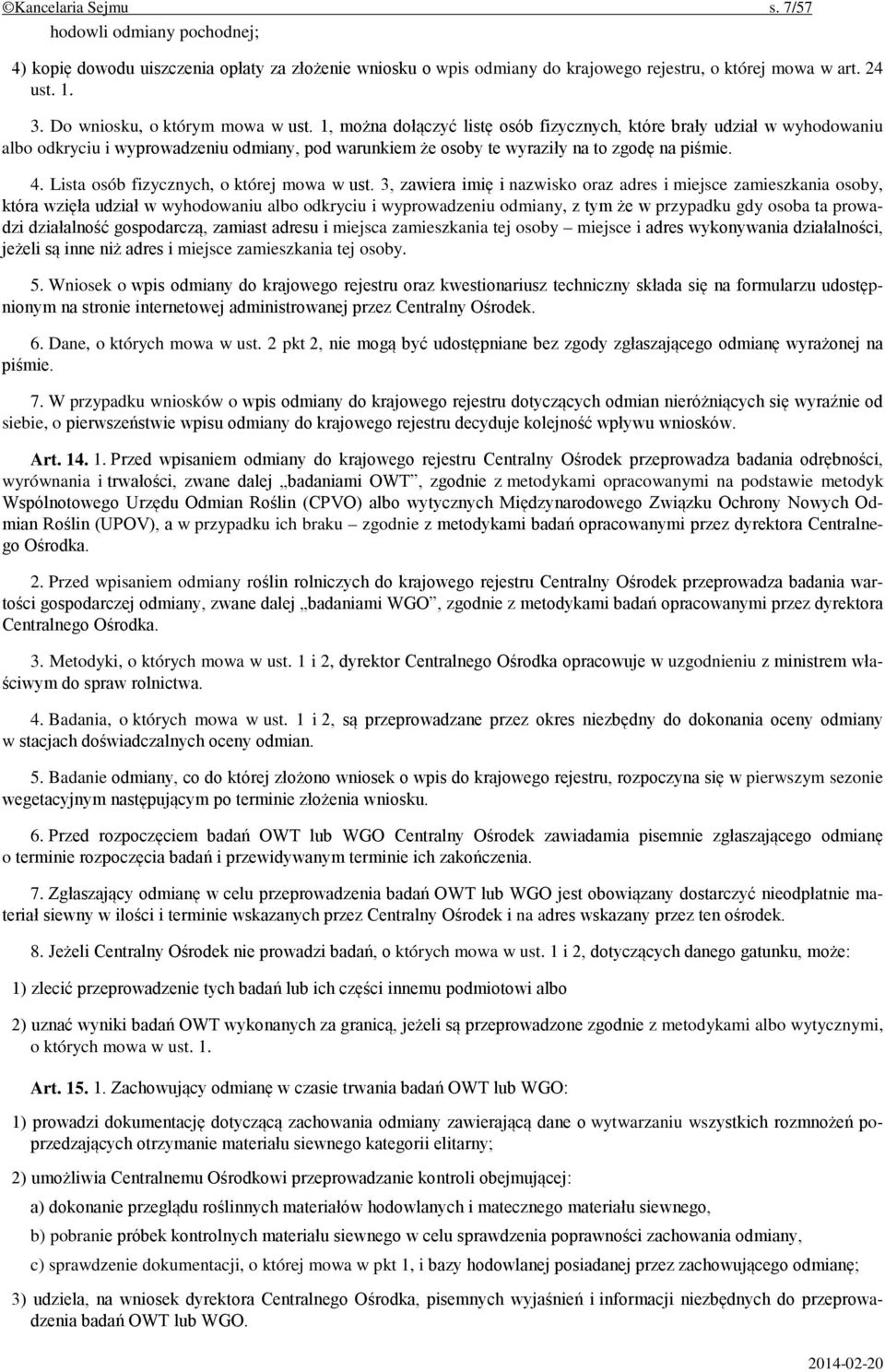 1, można dołączyć listę osób fizycznych, które brały udział w wyhodowaniu albo odkryciu i wyprowadzeniu odmiany, pod warunkiem że osoby te wyraziły na to zgodę na piśmie. 4.