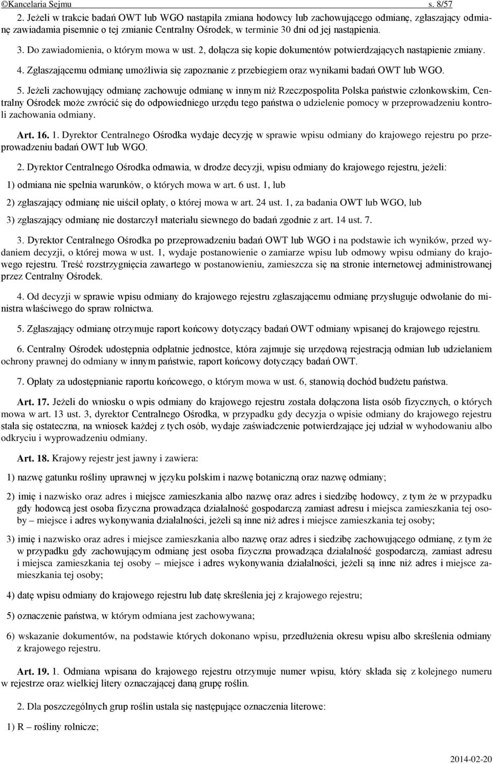 dni od jej nastąpienia. 3. Do zawiadomienia, o którym mowa w ust. 2, dołącza się kopie dokumentów potwierdzających nastąpienie zmiany. 4.