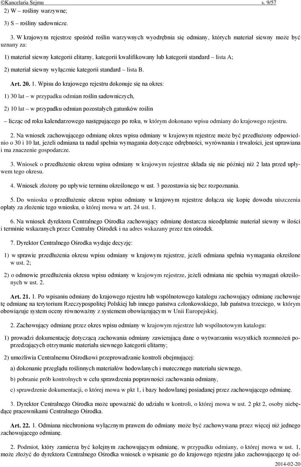 W krajowym rejestrze spośród roślin warzywnych wyodrębnia się odmiany, których materiał siewny może być uznany za: 1) materiał siewny kategorii elitarny, kategorii kwalifikowany lub kategorii