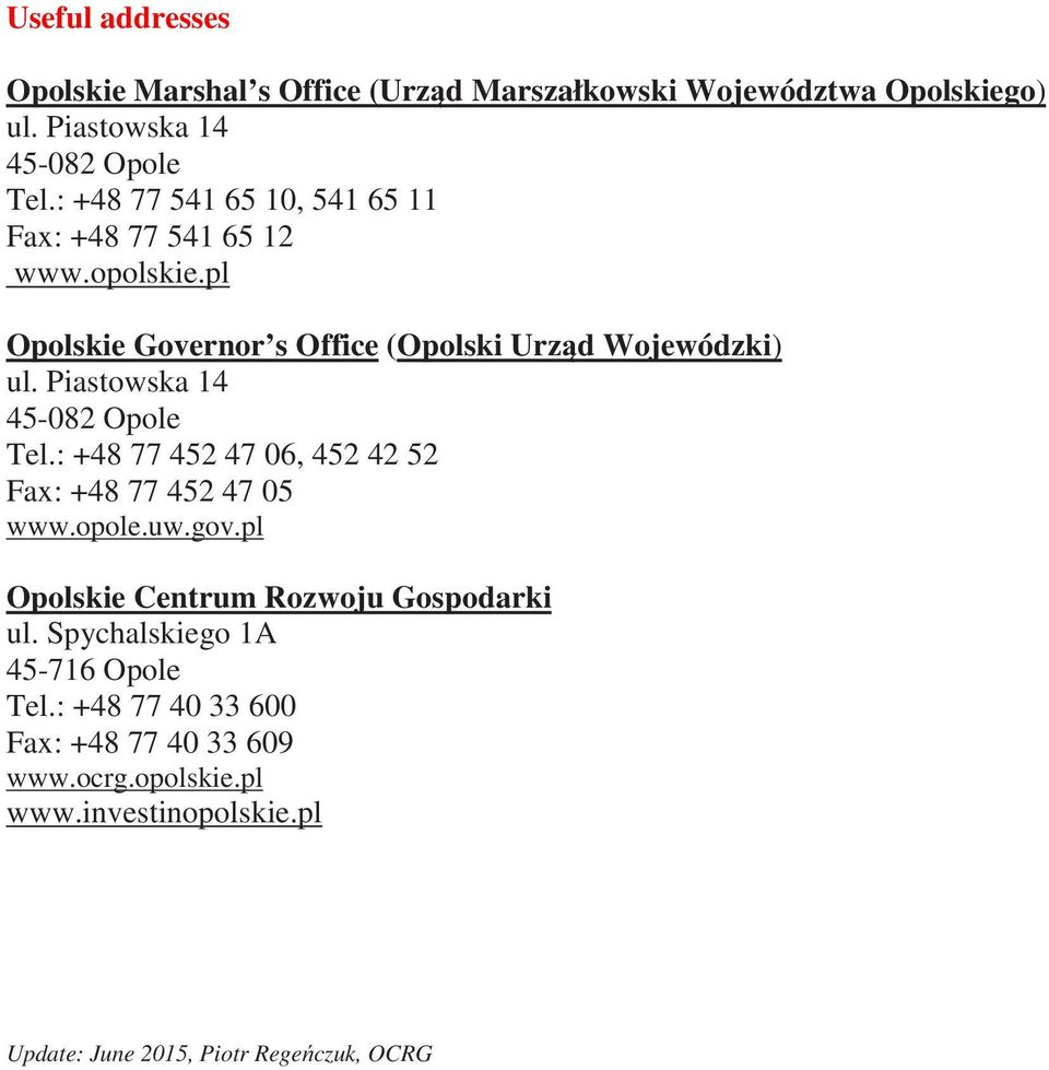 Piastwska 14 45-082 Ople Tel.: +48 77 452 47 06, 452 42 52 Fax: +48 77 452 47 05 www.ple.uw.gv.