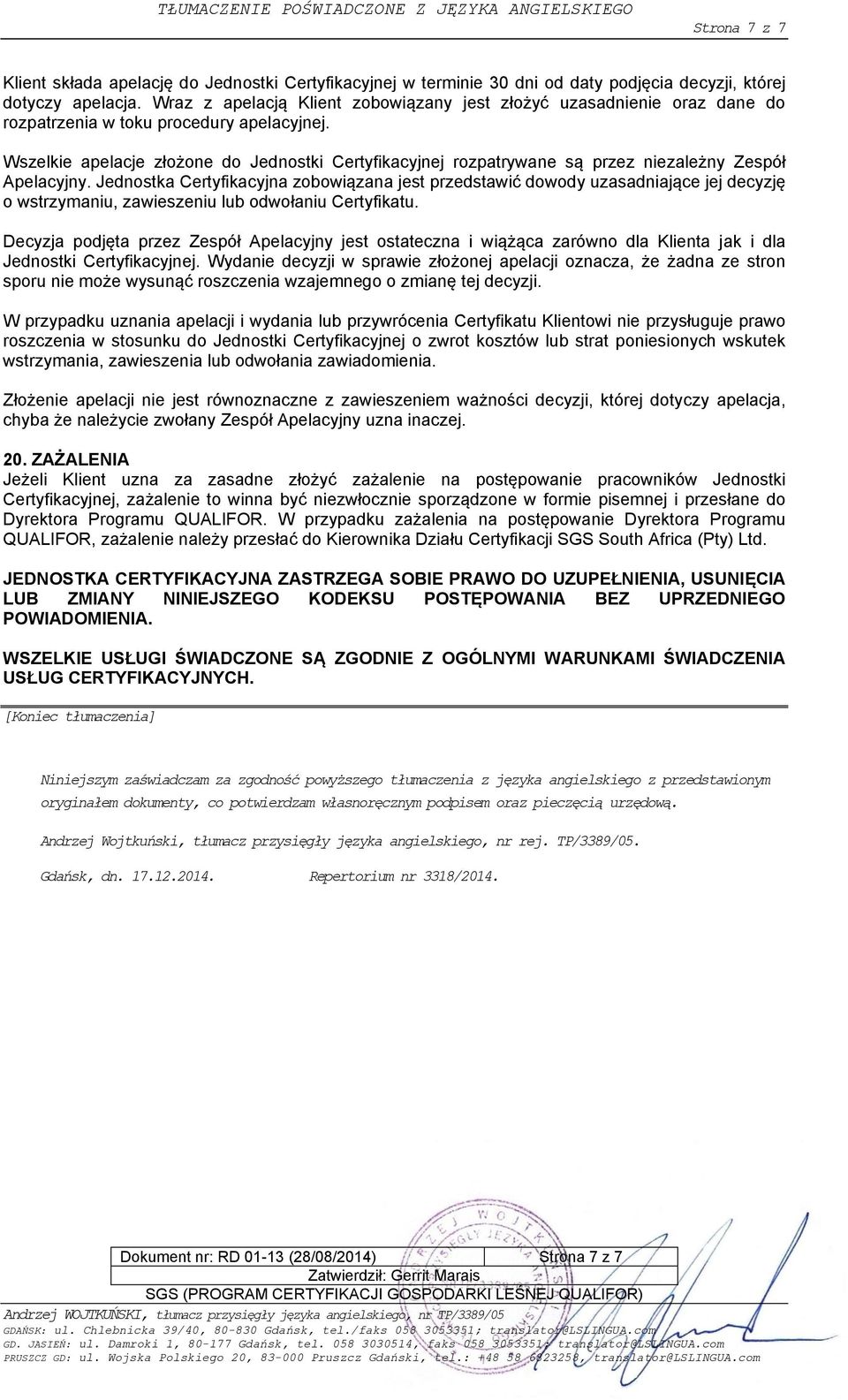 Wszelkie apelacje złożone do Jednostki Certyfikacyjnej rozpatrywane są przez niezależny Zespół Apelacyjny.