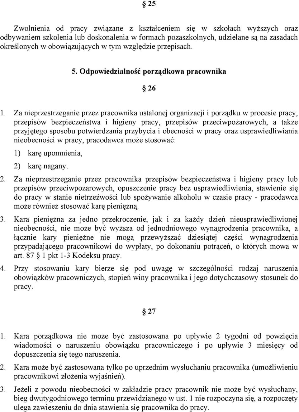 Za nieprzestrzeganie przez pracownika ustalonej organizacji i porządku w procesie pracy, przepisów bezpieczeństwa i higieny pracy, przepisów przeciwpożarowych, a także przyjętego sposobu