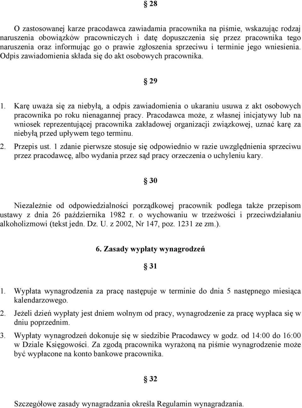 Karę uważa się za niebyłą, a odpis zawiadomienia o ukaraniu usuwa z akt osobowych pracownika po roku nienagannej pracy.