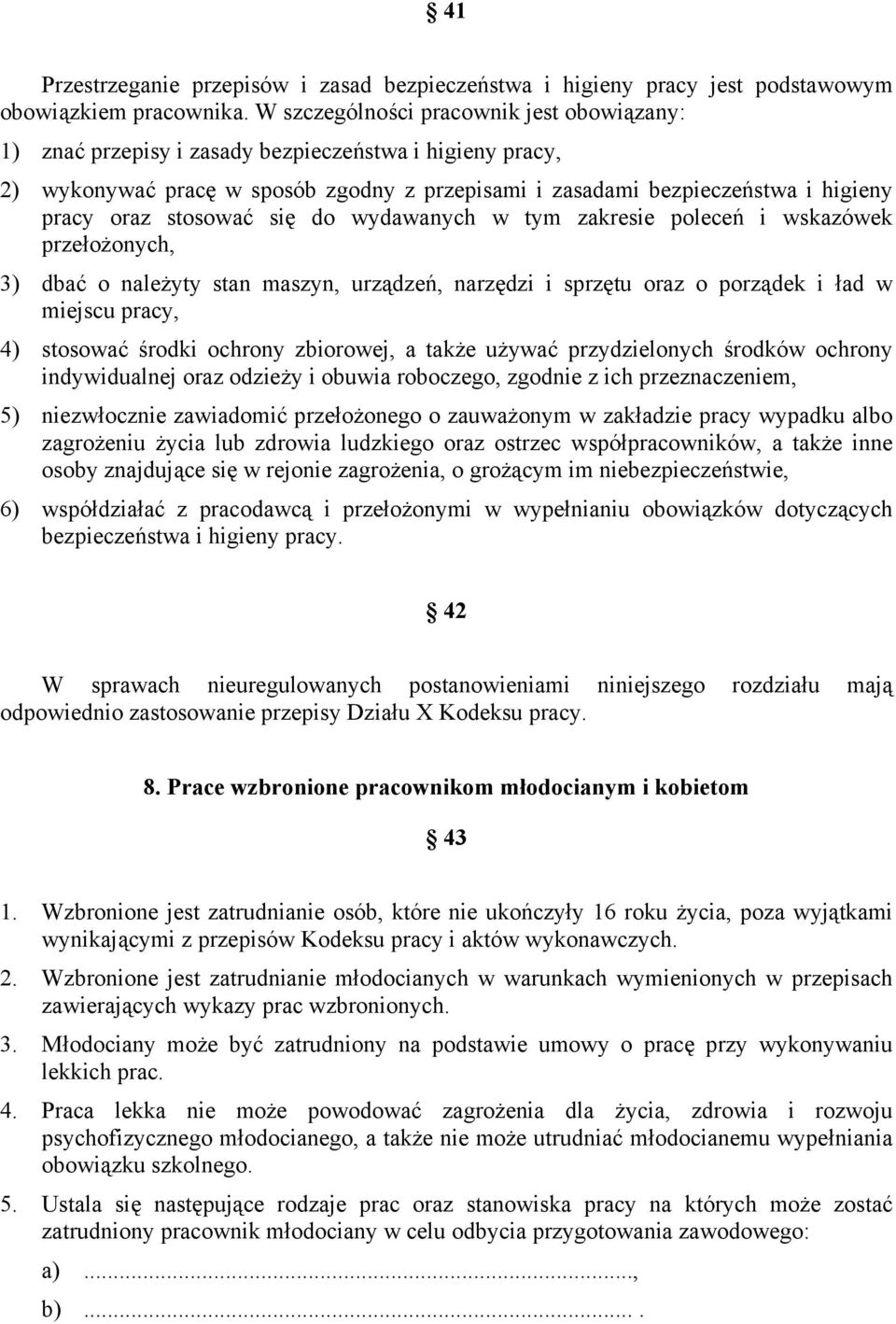 stosować się do wydawanych w tym zakresie poleceń i wskazówek przełożonych, 3) dbać o należyty stan maszyn, urządzeń, narzędzi i sprzętu oraz o porządek i ład w miejscu pracy, 4) stosować środki